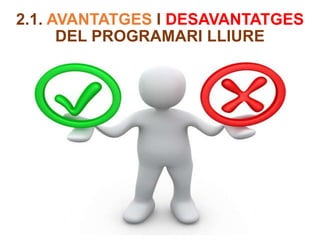 2.1. AVANTATGES I DESAVANTATGES 
DEL PROGRAMARI LLIURE 
 