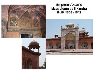 Emperor Akbar’s
Mausoleum at Sikandra
   Built 1605 -1612
 