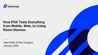 1
How FOX Tests Everything
from Mobile, Web, to Living
Room Devices
Sara Miller & Paul Tongyoo
January 2020
 