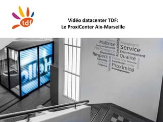 Vidéo datacenter TDF:
Le ProxiCenter Aix-Marseille
 