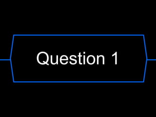 Question 1
 