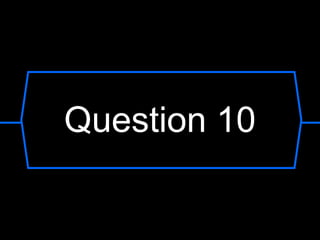 Question 10
 