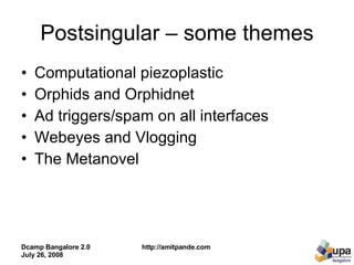 Postsingular – some themes Computational piezoplastic Orphids and Orphidnet  Ad triggers/spam on all interfaces Webeyes and Vlogging The Metanovel  