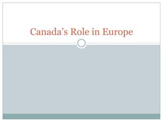 Canada’s Role in Europe
 