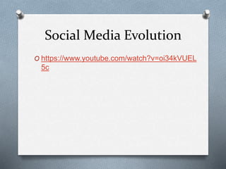 Social Media Evolution
O https://www.youtube.com/watch?v=oi34kVUEL
5c
 