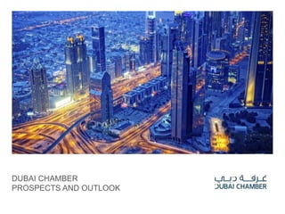 DUBAI CHAMBER
PROSPECTS AND OUTLOOK
 