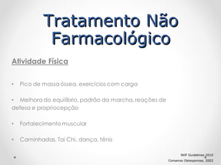Tratamento Não
Farmacológico

NOF Guidelines 2010
Consenso Osteoporose, 2002

 