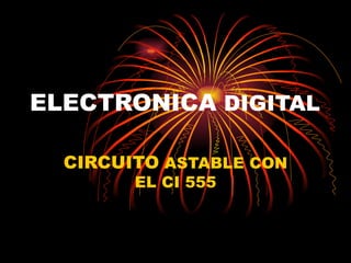 ELECTRONICA  DIGITAL CIRCUITO  ASTABLE CON EL CI 555 