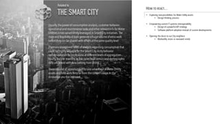 Usually,thepower of consumption analysis,customer behavior,
operationaland maintenancetasks andother relevantinfofor Water
Utilities is not convenientlyleveraged in Smart Cityinitiatives.The
stateand feasibilityofdata generatea hugevolumeofextra work
beforetheycan beshared with others atthesamequalitylevel
Thereareunexplored fields ofanalysis regarding consumption that
could behighlyvaluablefor theSmart City.Acitybehavior
radiographycan beeasilydoneat differentlevels ofaggregation
hourly,dailyor monthly.In few cases localcensus and demographic
data arelinked with data coming fromUtility
Therearea lot of opportunities totakeadvantageofWater Utility
assets and field work forcefar from thecurrent usage.In the
innovation era this is a need…
Related to
THE SMART CITY
HOW TO REACT…
• Exploring new possibilities for Water Utility assets
• Design thinking process
• Empowering current IT systems interoperability
• Design of apowerfulAPI strategy
• Software platform adoption instead of custom developments
• Opening the doors to our City neighbors
• Multiutility vision vs narrowed minds
 
