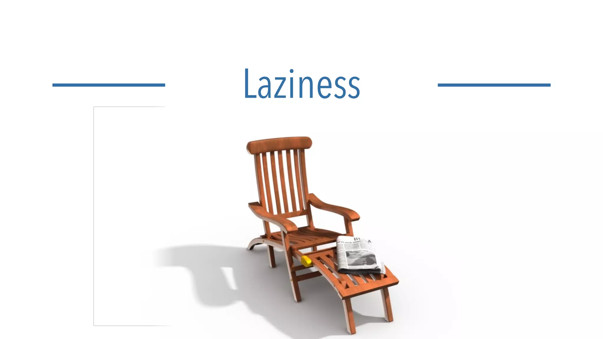 Laziness
 