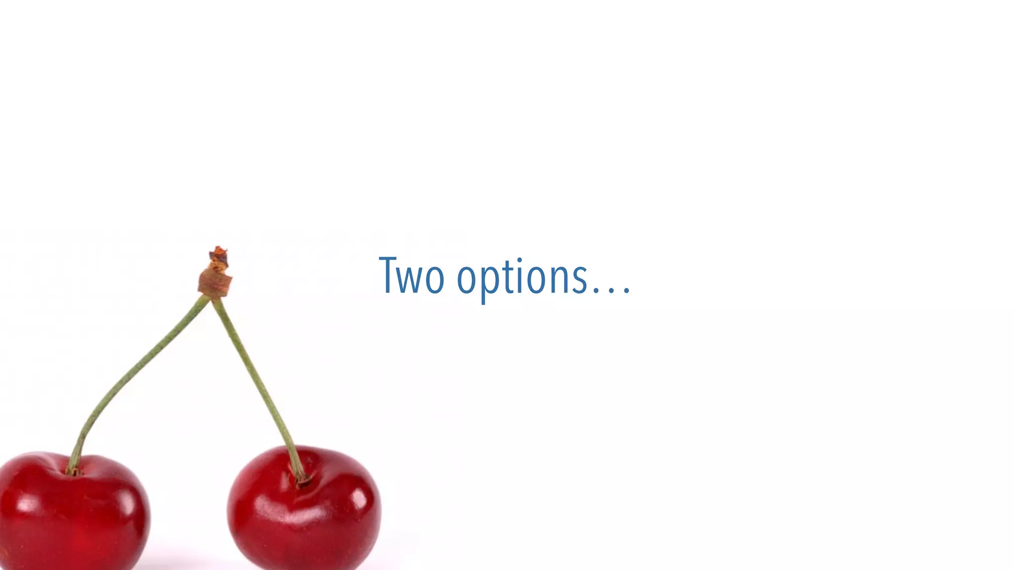 Two options…
 