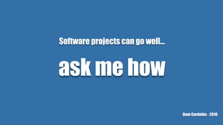 Software projects can go well…
ask me how
Dani Cardelús - 2016
 