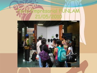 Feria Empresarial FUNLAM
21/05/2010
 