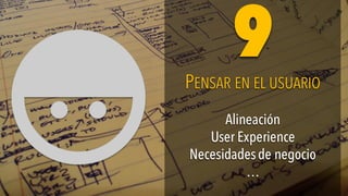 Alineación
User Experience
Necesidadesde negocio
…
Alineación
User Experience
Necesidadesde negocio
…
PENSAR EN EL USUARIOPENSAR EN EL USUARIO
99
 