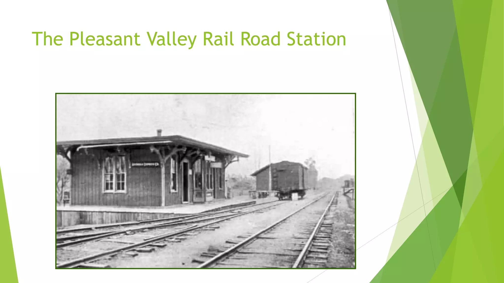 The Pleasant Valley Rail Road Station 
 
