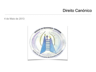Direito Canónico
4 de Maio de 2013

 