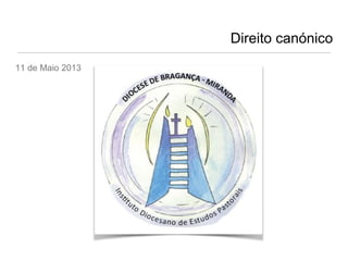 Direito canónico
11 de Maio 2013

 