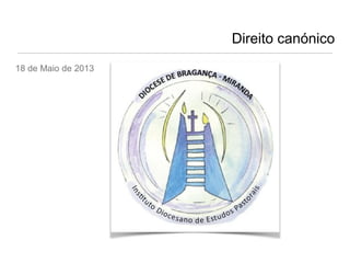 Direito canónico
18 de Maio de 2013

 