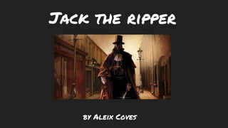 Jack the ripper
by Aleix Coves
 