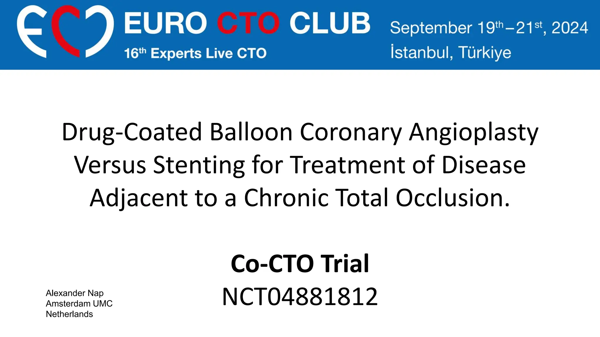 Drug-Coated Balloon Coronary Angioplasty
Versus Stenting for Treatment of Disease
Adjacent to a Chronic Total Occlusion.
Co-CTO Trial
NCT04881812
Alexander Nap
Amsterdam UMC
Netherlands