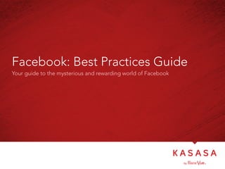 Facebook: Best Practices Guide
Your guide to the mysterious and rewarding world of Facebook
 