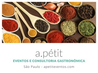 EVENTOS E CONSULTORIA GASTRONÔMICA
São Paulo - apetiteventos.com
a.pétit
 