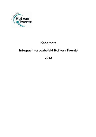 Kadernota
Integraal horecabeleid Hof van Twente
2013
 