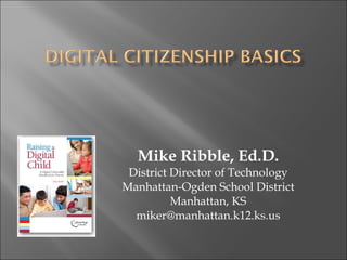 Mike Ribble, Ed.D. District Director of Technology Manhattan-Ogden School District Manhattan, KS [email_address] 