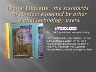 ALL CAPS emails lead to woman's firing OK, I can't actually make that text red due to the publishing system I'm on, but it would certainly be annoying, wouldn't it? And if you worked for New Zealand's ProCare Health, it could even get you fired. 