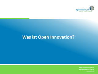 WWW.MYNNOVATION.CH
INFO@MYNNOVATION.CH
© mynnovation.ch
Was ist Open Innovation?
 