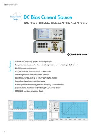 12
6210/6220+LCR Meter 6375/6376/6377/6378/6379
DC Bias Current Source
Current and frequency graphic scanning analysis
Tem...