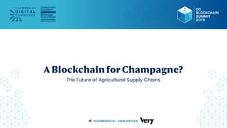 A Blockchain for Champagne? 
The Future of Agricultural Supply Chains
 