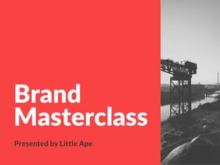 Brand
Masterclass
Presented by Little Ape
 