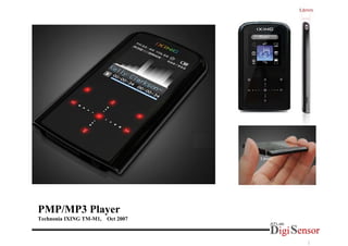 PMP/MP3 Player
Technonia IXING TM-M1,   Oct 2007



                                    1