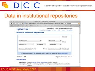 a centre of expertise in data curation and preservation




  Data in institutional repositories




EDUCAUSE Australasia 2007
 