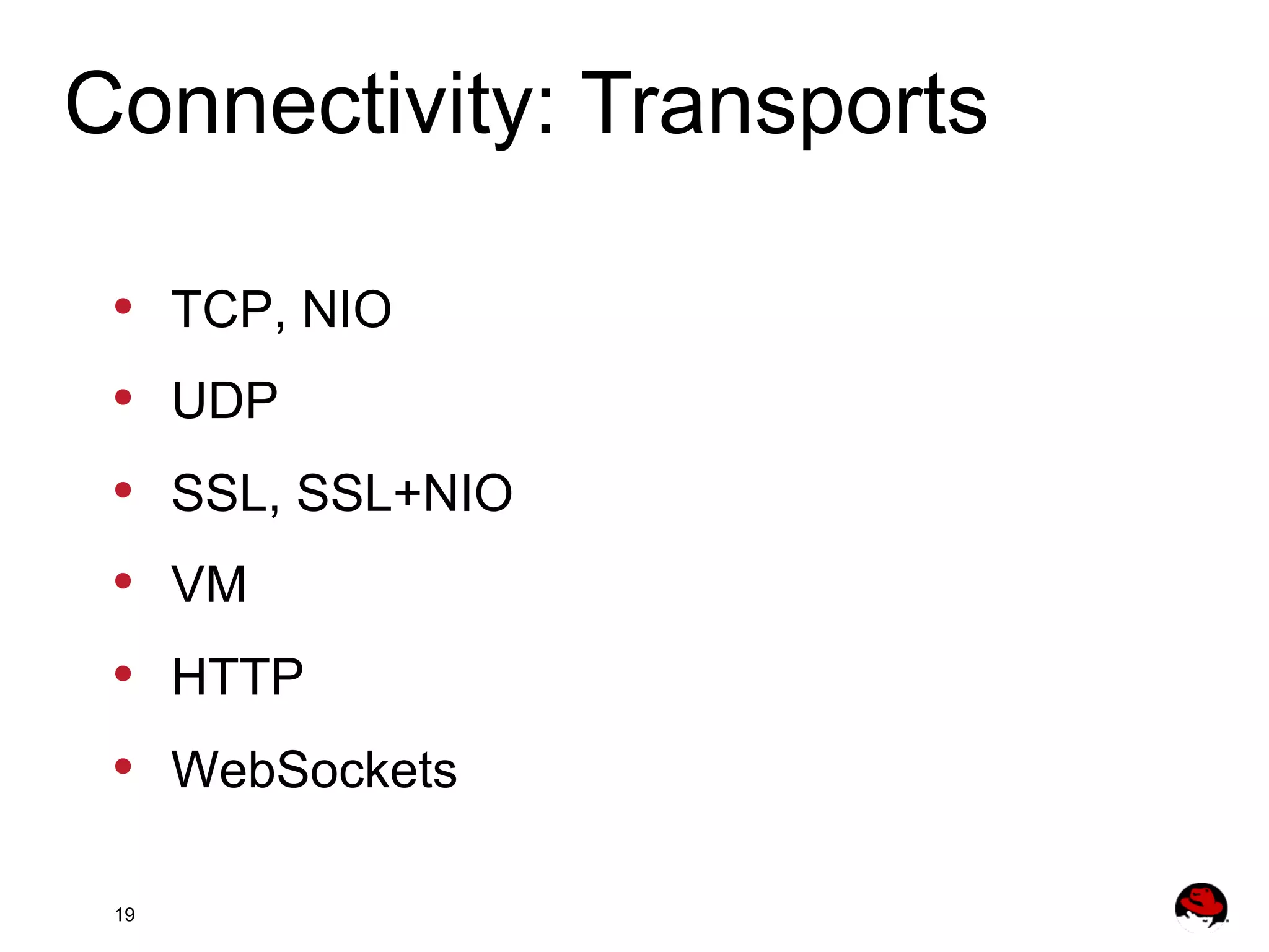 Connectivity: Transports •  •  •  •  •  •  19 TCP, NIO UDP SSL, SSL+NIO VM HTTP WebSockets 