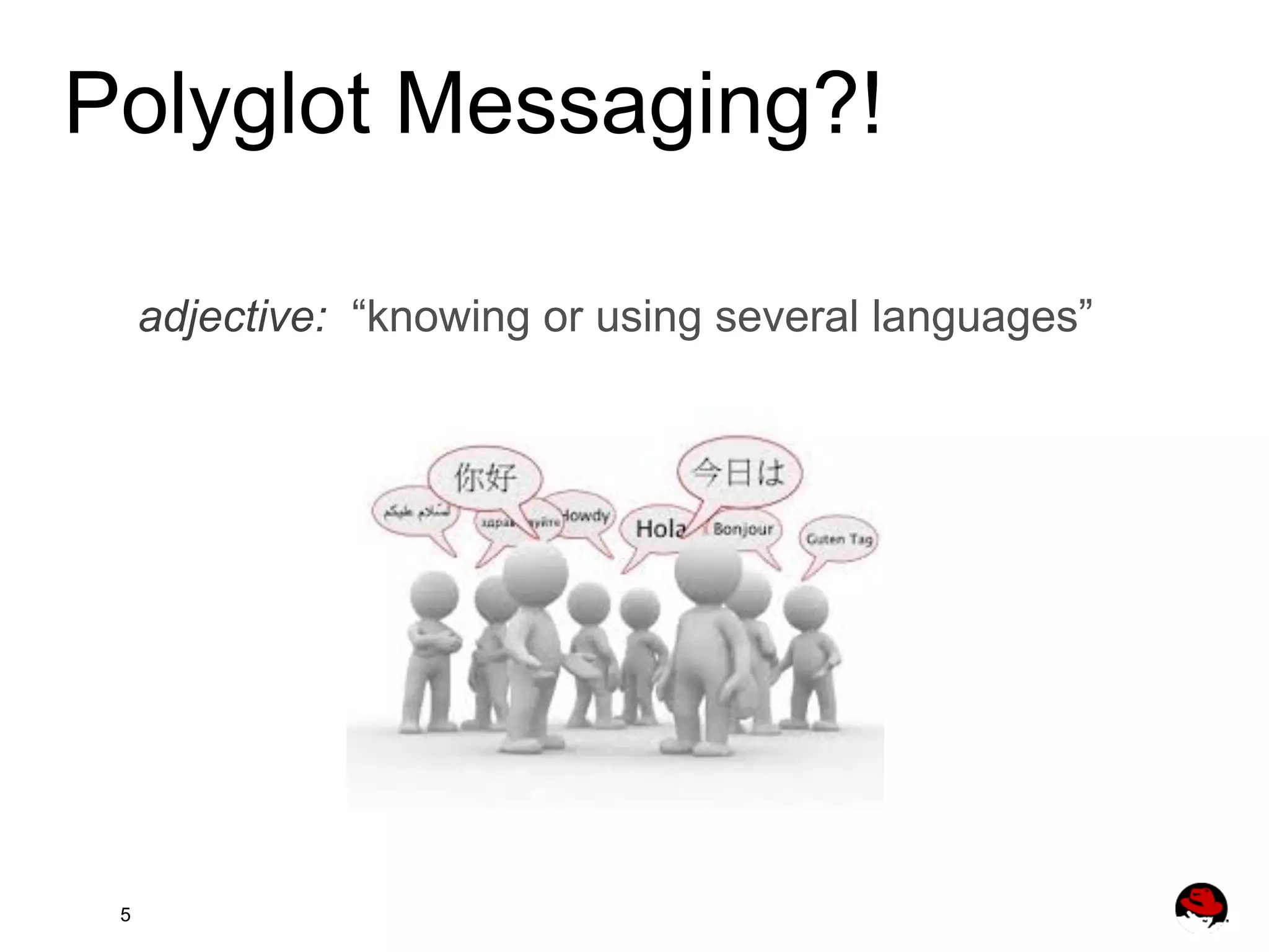 Polyglot Messaging?! adjective: “knowing or using several languages” 5 
