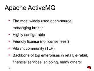 Apache ActiveMQ
•  The most widely used open-source
messaging broker

• 
• 
• 
• 

Highly configurable
Friendly license (n...