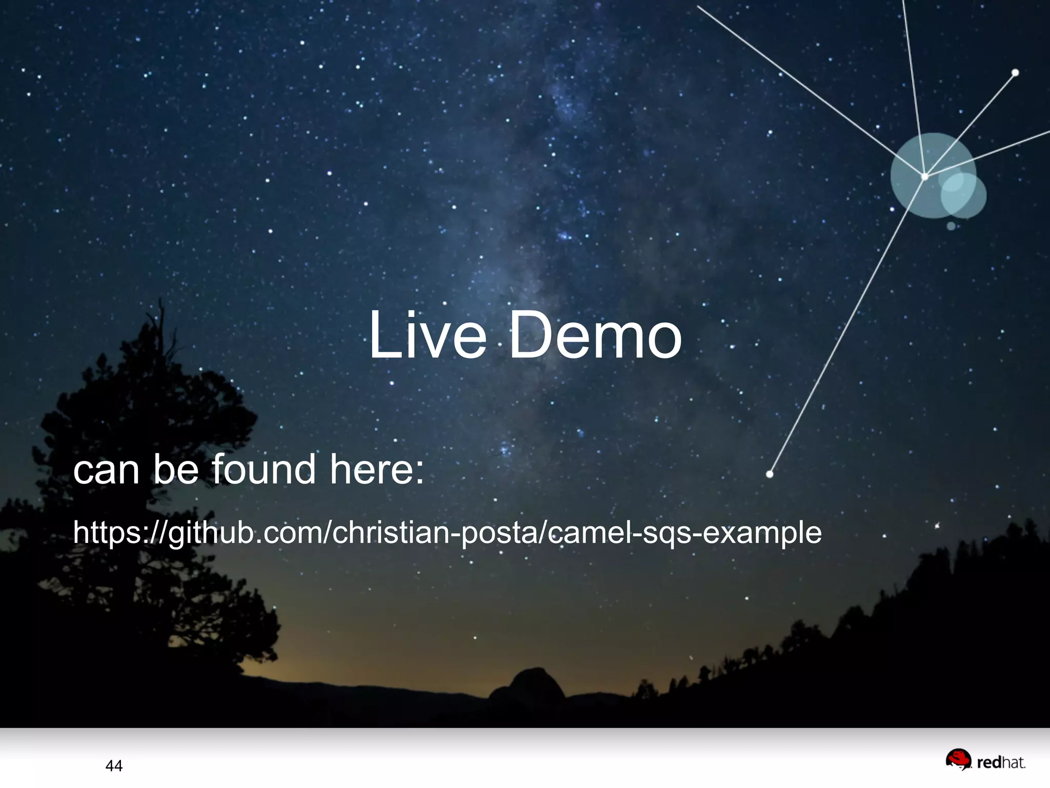 Live Demo can be found here: https://github.com/christian-posta/camel-sqs-example 44 44 