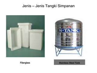 Jenis – Jenis Tangki Simpanan
Fiberglass Stainless Steel Tank
 