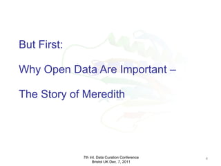 But First: Why Open Data Are Important –  The Story of Meredith 7th Int. Data Curation Conference Bristol UK Dec. 7, 2011 