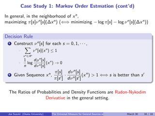 Case Study 1: Markov Order Estmation (cont’d)
In general, in the neighborhood of xn,
maximizing π[s]νn[s](∆xn) (⇐⇒ minimiz...