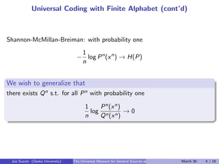 Universal Coding with Finite Alphabet (cont’d)
Shannon-McMillan-Breiman: with probability one
−
1
n
log Pn
(xn
) → H(P)
.
...