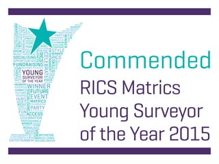 Commended
RICS Matrics
Young Surveyor
of the Year 2015
 