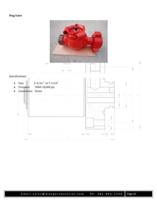 E m a i l : s a l e s @ m a n g o i n d u s t r i a l . c o m P h : 2 8 1 - 8 9 5 - 1 5 5 0 Page 47
Plug Valve
Specifications:
 Size: 2-1/16 ” to 7-1/16″
 Pressure: 5000-10,000 psi
 Connection: Union
 