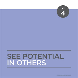 NO.
© Franklin Covey Co. All rights reserved.
4
SEE POTENTIAL
IN OTHERS
NO.
© Franklin Covey Co. All rights reserved.
 