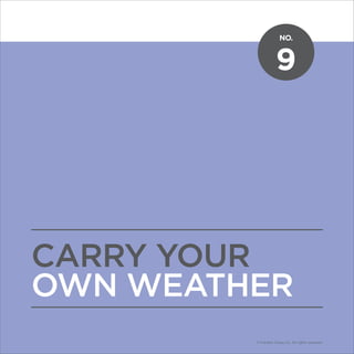 NO.
© Franklin Covey Co. All rights reserved.
9
CARRY YOUR
OWN WEATHER
NO.
© Franklin Covey Co. All rights reserved.
 