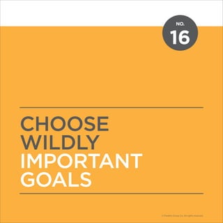 NO.
© Franklin Covey Co. All rights reserved.
16
CHOOSE
WILDLY
IMPORTANT
GOALS
NO.
© Franklin Covey Co. All rights reserved.
 