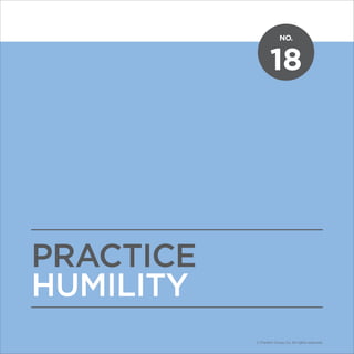 NO.
© Franklin Covey Co. All rights reserved.
18
PRACTICE
HUMILITY
NO.
© Franklin Covey Co. All rights reserved.
 