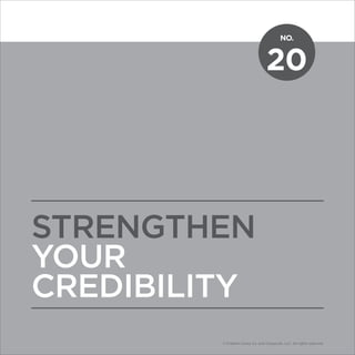 NO.
© Franklin Covey Co. All rights reserved.
20
STRENGTHEN
YOUR
CREDIBILITY
NO.
© Franklin Covey Co. and CoveyLink, LLC. All rights reserved.
 